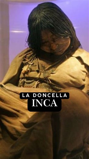 En la cima del volcán Llullaillaco, a más de 6.700 metros de altura, fue hallado uno de los descubrimientos arqueológicos más impactantes de la historia: La Doncella Inca. Una niña de apenas 13 años, sacrificada hace más de 500 años durante un ritual sagrado inca conocido como capacocha, y conservada de forma casi perfecta por el frío extremo. Este hallazgo reveló detalles asombrosos: su dieta final, el uso ritual de coca y chicha, y una preparación que duró años.# Para los incas, no fue un cast