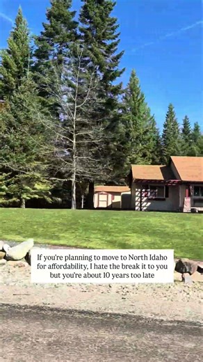 If you're planning to move to North Idaho for affordability, I hate to brake it to you but you're...