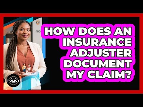 How Does An Insurance Adjuster Document My Claim?