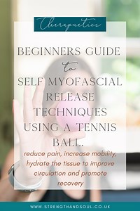 Beginners guide to self myofascial release techniques using a tennis ball. Learn the science behind fascia, reduce pain, increase mobility, hydrate the tissue to improve circulation and promote recovery - Strength and Soul
