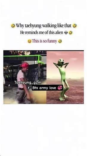 taehyung walking like thatHe reminds meof this alien g This is so funny💞😍🤭🥰