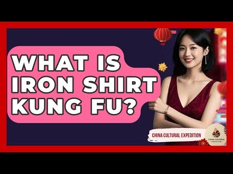 What Is Iron Shirt Kung Fu? - China Cultural Expedition