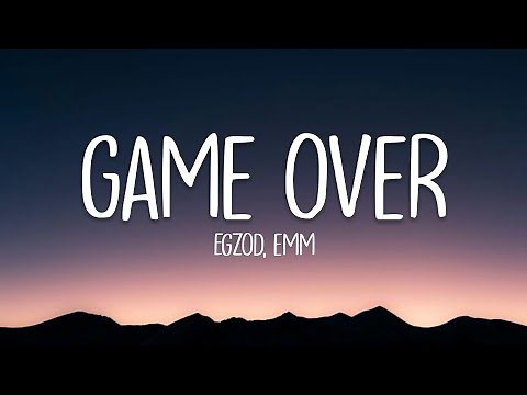 Egzod & EMM - Game Over (Lyrics)