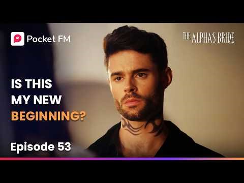 Ep 53 | The Alpha's Bride | Is This My New Beginning? | Pocket FM