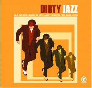 Various - Dirty Jazz - Old School Swing & New Jazzy Breaks For Cool Cats