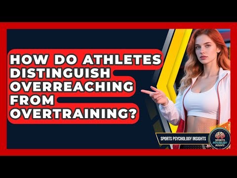 How Do Athletes Distinguish Overreaching From Overtraining? - Sport Psychology Insights