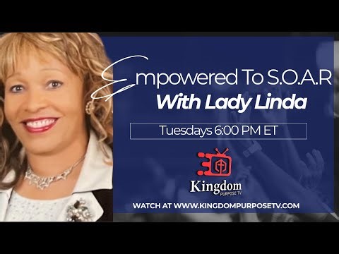 Empowered to S.O.A.R. with Lady Linda | Tuesdays 6:00 PM ET