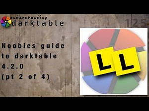 darktable ep 125 - Noobies guide to darktable 4.2.0 (pt 2 of 4)