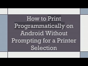 How to Print Programmatically on Android Without Prompting for a Printer Selection