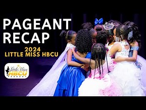 2024 Little Miss HBCU Pageant Recap - Kids Pageant - Miss HBCU Teen Scholarship Pageant