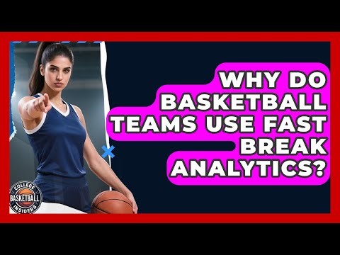 Why Do Basketball Teams Use Fast Break Analytics? - College Basketball Insiders