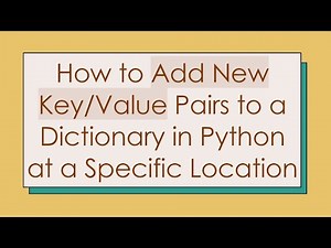 How to Add New Key/Value Pairs to a Dictionary in Python at a Specific Location