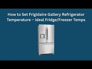 How to Set Frigidaire Gallery Refrigerator Temperature – Ideal Fridge/Freezer Temps