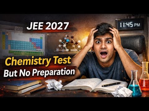 Chemistry Test Is Here… But I’m Not Ready 😨 | JEE 2027