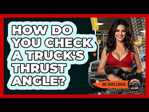 How Do You Check A Truck's Thrust Angle? - Big Truck Lovers