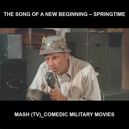 33 reactions | The song of a new beginning – Springtime - Mash (TV)_Comedic military movies | MASH Page Videos | Facebook