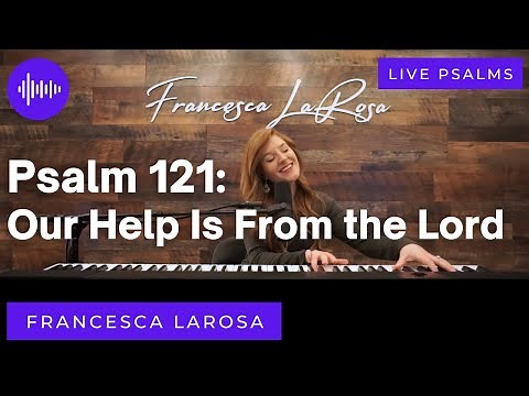 Psalm 121 - Our Help Is From the Lord - Francesca LaRosa (LIVE with metered verses)