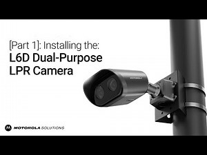 Part 1: Installing the L6D Dual-Purpose LPR Camera