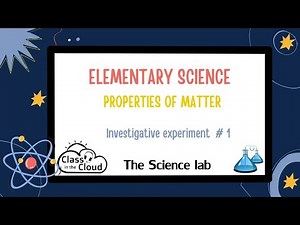 The Science Lab | Elementary Science for Kids | Properties of matter | Experiment #1