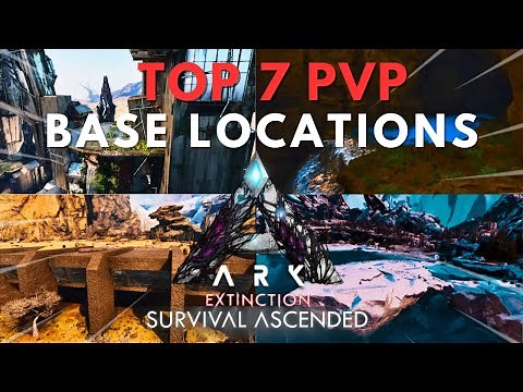 TOP 7 PVP BASE LOCATIONS on EXTINCTION ASCENDED // ARK: Survival Ascended
