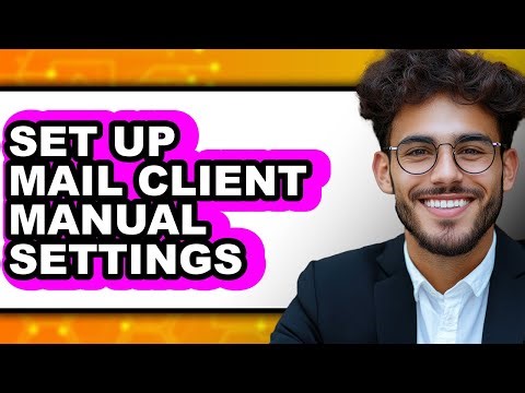 How to Set Up Mail Client Manual Settings - Full Guide
