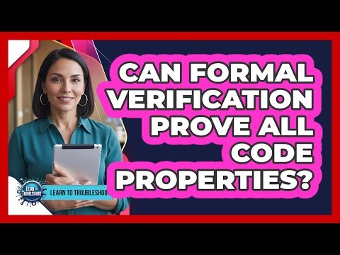 Can Formal Verification Prove All Code Properties?