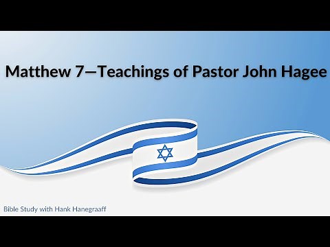 Matthew 7—Teachings of Pastor John Hagee (Bible Study with Hank Hanegraaff)