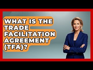 What Is The Trade Facilitation Agreement (TFA)? - International Policy Zone