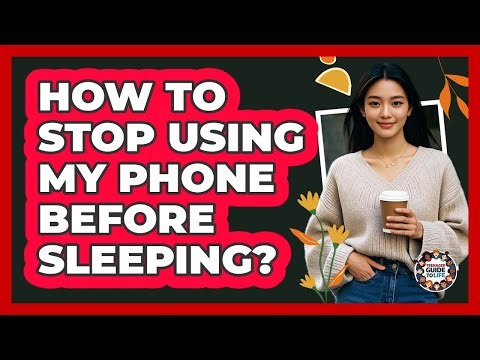 How To Stop Using My Phone Before Sleeping?