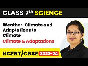 Weather, climate, and Adaptations of Animals to climate | Class 7 Science Chapter 7 | 2024-25