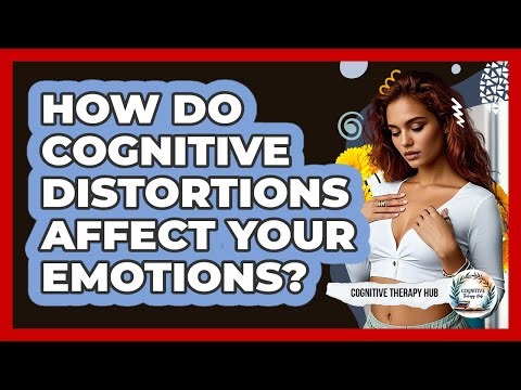 How Do Cognitive Distortions Affect Your Emotions? - Cognitive Therapy Hub