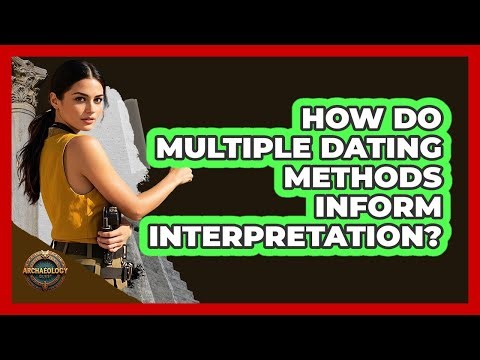 How Do Multiple Dating Methods Inform Interpretation?