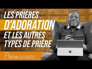 Les prières d'adoration et les autres types de prière - Prières inspirées - Mohammed Sanogo