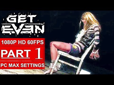 GET EVEN Gameplay Walkthrough Part 1 [1080p HD 60FPS PC MAX SETTINGS] - No Commentary