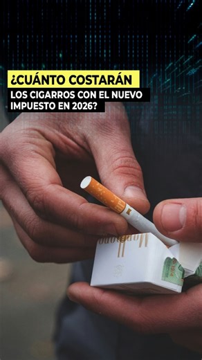 ¿Cuánto costarán los cigarros 🚬 con el nuevo impuesto en 2026?