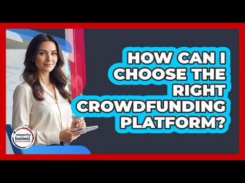 How Can I Choose the Right Crowdfunding Platform?