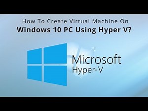 CREATE VIRTUAL MACHINES ON WINDOWS 10 WITH HYPER-V