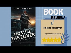 Hostile Takeover: Book Eleven in The Mad Mick Series by Franklin Horton - An Explosive Book Review