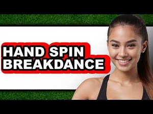 How to Hand Spin Breakdance 2025 - Easy Guide