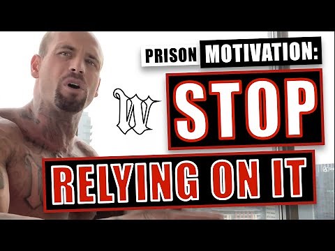 Prison - Motivation: Stop Relying On It