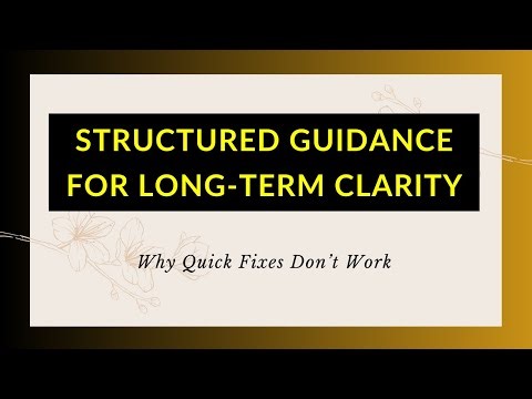 Structured Guidance for Long-Term Clarity | Why Quick Fixes Don’t Work