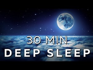 30 Min Music for Sleep: FAST Peace, DEEP Rest