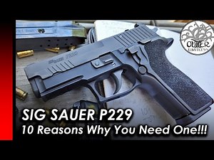 Sig Sauer P229: 10 Reasons Why YOU Need One!! | ELITE, LEGION, M11-A1, Scorpion, Pro, Equinox, SAS!
