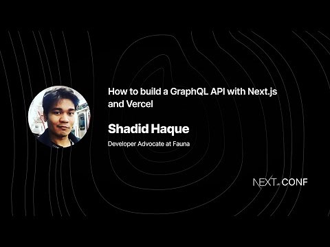 How to build a GraphQL API with Next.js and Vercel - Shadid Haque - (Next.js Conf 2021)