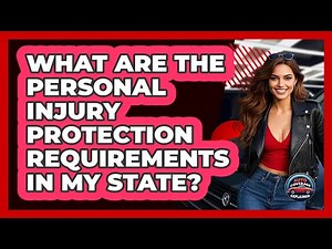 What Are The Personal Injury Protection Requirements In My State? - Auto Coverage Explained