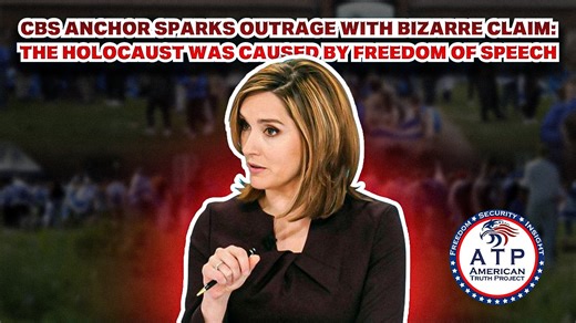 CBS ANCHOR SPARKS OUTRAGE WITH BIZARRE CLAIM: THE HOLOCAUST WAS CAUSED BY FREEDOM OF SPEECH | American Truth Project