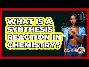 What Is A Synthesis Reaction In Chemistry? - Chemistry For Everyone