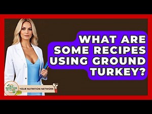 What Are Some Recipes Using Ground Turkey? - Your Nutrition Network