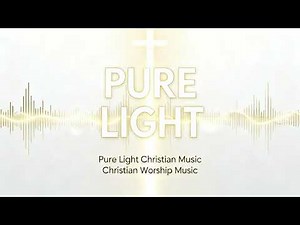 PURE LIGHT — Christian Worship Music Mix (10 Songs Collage)