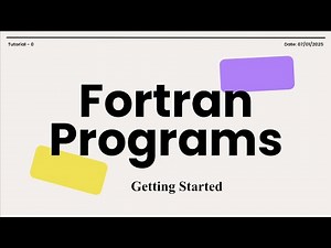 Fortran Programs Tutorial - 0: Getting Started